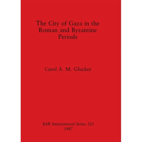 BAR International: The City of Gaza in the Roman and Byzantine Periods (Paperback)