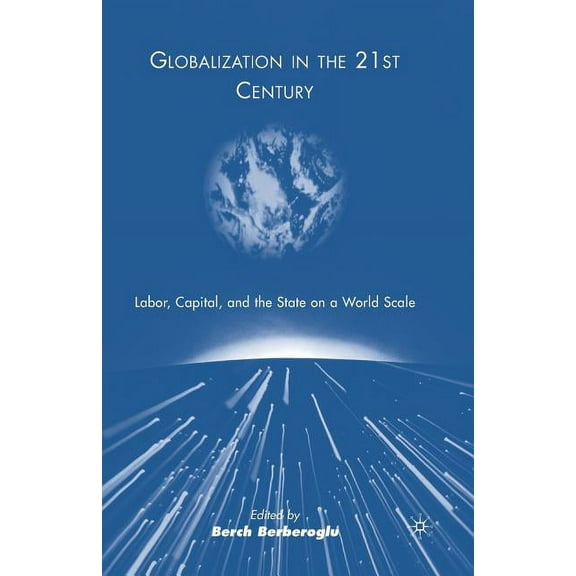 Globalization in the 21st Century: Labor, Capital, and the State on a World Scale, (Paperback)