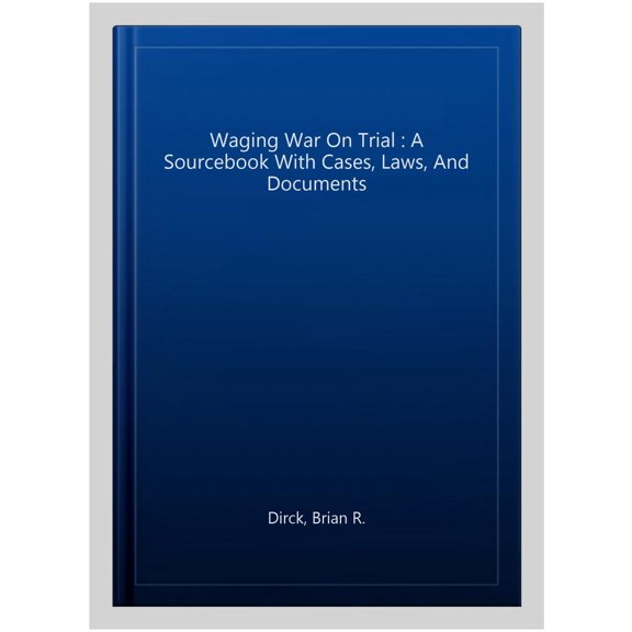 Pre-Owned On Trial Series: Waging War on Trial : A Sourcebook with Cases, Laws, and Documents (Paperback)