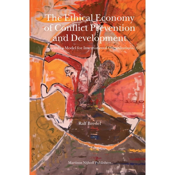 Nijhoff Law Specials The Ethical Economy of Conflict Prevention and Development, Book 68, (Paperback)