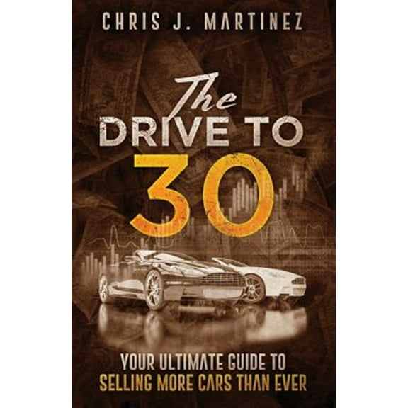 The Drive to 30: Your Ultimate Guide to Selling More Cars Than Ever