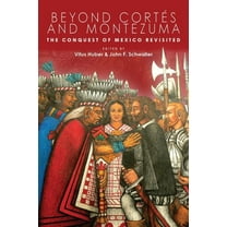 IMS Culture and Society Beyond Cortés and Montezuma: The Conquest of Mexico Revisited, (Paperback)