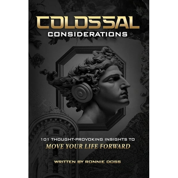Colossal Considerations: 101 Thought-Provoking Insights To Move Your Life Forward, (Hardcover)