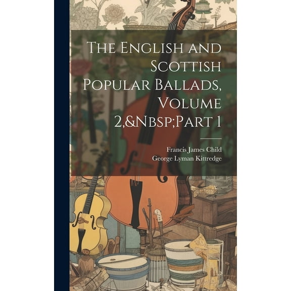 The English and Scottish Popular Ballads, Volume 2, Part 1 (Hardcover)