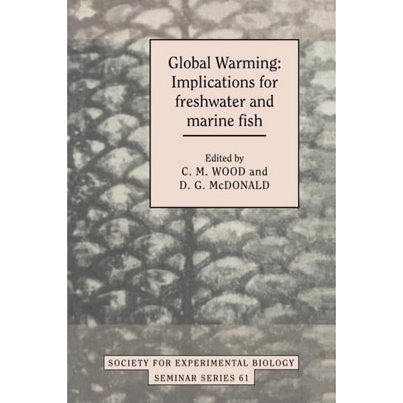 Society for Experimental Biology Seminar Global Warming: Implications for Freshwater and Marine Fish, Book 61, (Paperback)