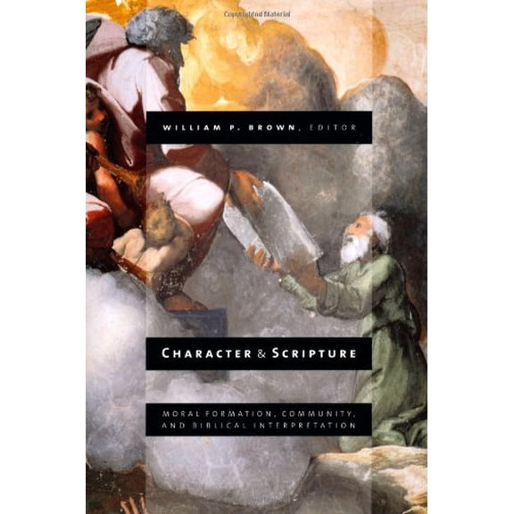Pre-Owned Character and Scripture: Moral Formation, Community, and Biblical Interpretation (Paperback) 0802846254 9780802846259