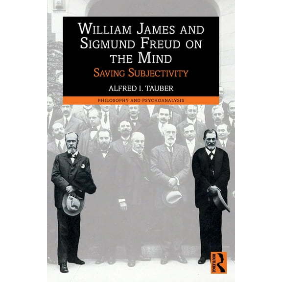 Philosophy and Psychoanalysis William James and Sigmund Freud on the Mind: Saving Subjectivity, (Paperback)