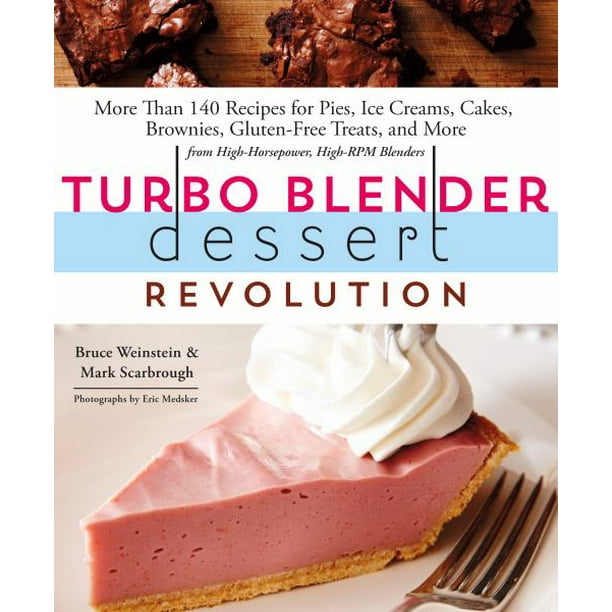 Turbo Blender Dessert Revolution, Plus de 140 Recettes de Tartes, de Glaces, de Gâteaux, de Brownies, de Friandises Sans Gluten et Plus Encore