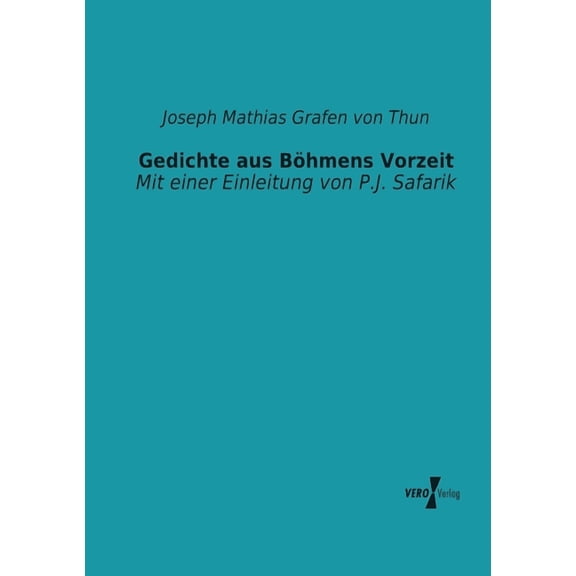 Gedichte aus BÃ¶hmens Vorzeit: Mit einer Einleitung von P.J. Safarik, (Paperback)