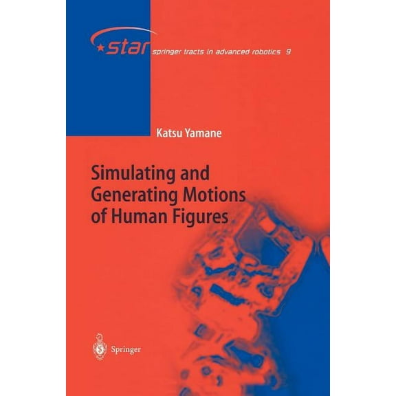 Springer Tracts in Advanced Robotics Simulating and Generating Motions of Human Figures, Book 9, (Paperback)
