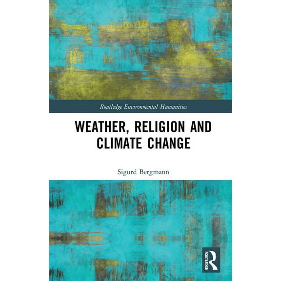 Routledge Environmental Humanities Weather, Religion and Climate Change, (Hardcover)