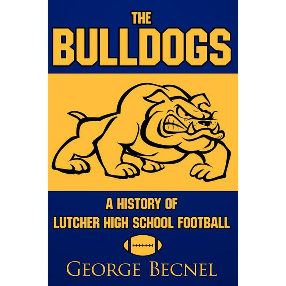 The Bulldogs A History of Lutcher High School Football