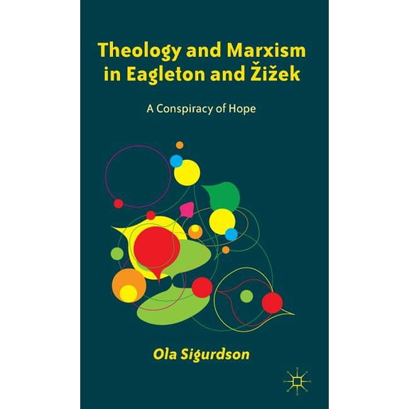 Theology and Marxism in Eagleton and Zizek: A Conspiracy of Hope, (Hardcover)