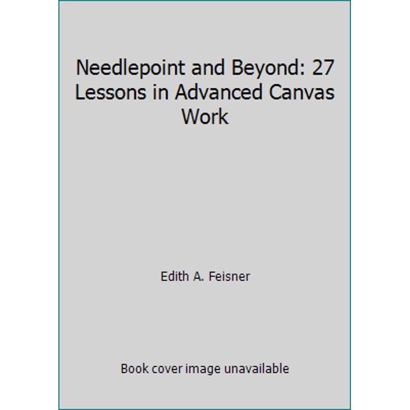 Pre-Owned Needlepoint and Beyond: 27 Lessons in Advanced Canvas Work (Paperback) 0684178257 9780684178257