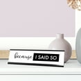 thumbnail image 3 of Because I Said So Desk Sign, novelty nameplate (2 x 8"), 3 of 3