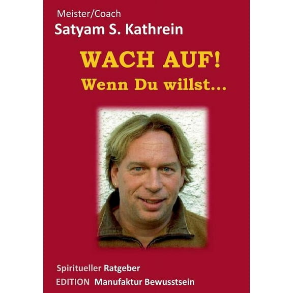 Wach auf! Wenn du willst...: Spiritueller Ratgeber, (Paperback)