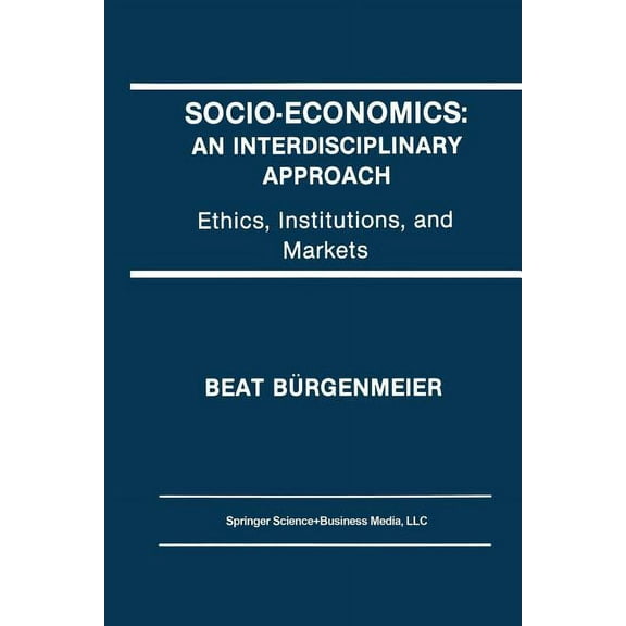Socio-Economics: An Interdisciplinary Approach: Ethics, Institutions, and Markets, (Paperback)