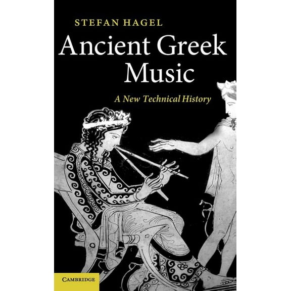 Ancient Greek Music: A New Technical History, (Hardcover)