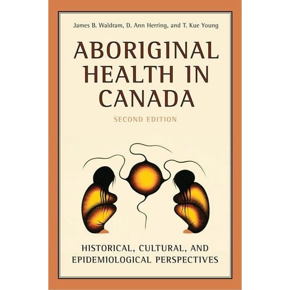 Aboriginal Health in Canada: Historical, Cultural, and Epidemiological Perspectives (Paperback)