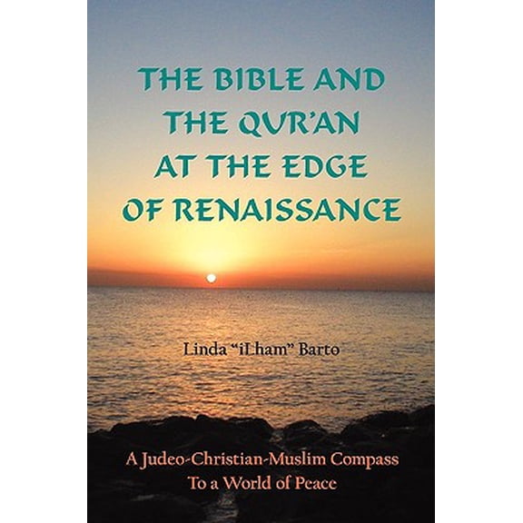 The Bible and the Qur'an at the Edge of Renaissance : A Judeo-Christian-Muslim Compass to a World of Peace (Paperback)