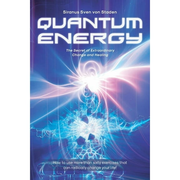 Quantum Energy: The Secret of Extraordinary Change and Healing, (Paperback)