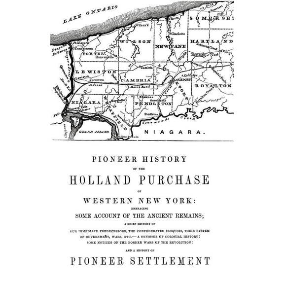 Pioneer History of the Holland Land Purchase of Western New York Embracing Some Account of the Ancient Remains, (Paperback)