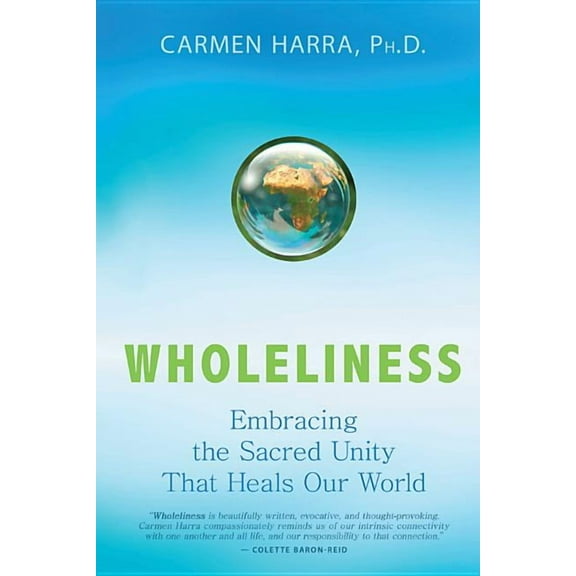 Wholeliness: Embracing the Sacred Unity That Heals Our World, (Paperback)
