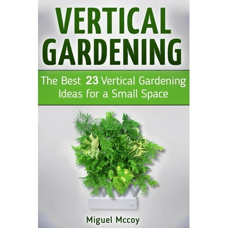 Vertical Gardening: The Best 23 Vertical Gardening Ideas for a Small Space -