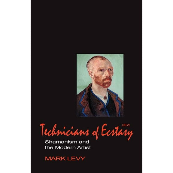 Technicians of Ecstasy: Shamanism and the Modern Artist, (Paperback)