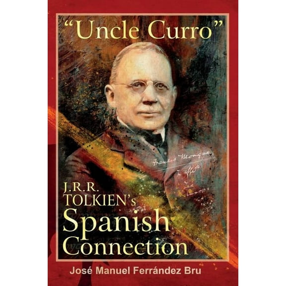 "Uncle Curro". J.R.R. Tolkien's Spanish Connection, (Paperback)