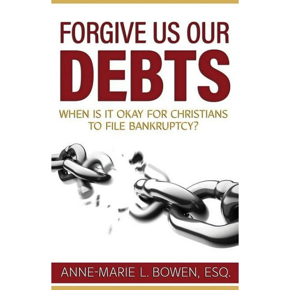 Forgive Us Our Debts: When is it Okay for Christians to File Bankruptcy? (Paperback)