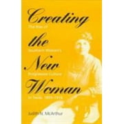 Creating the New Woman: The Rise of Southern Women's Progressive Culture in Texas, 1893-1918, Used [Paperback]