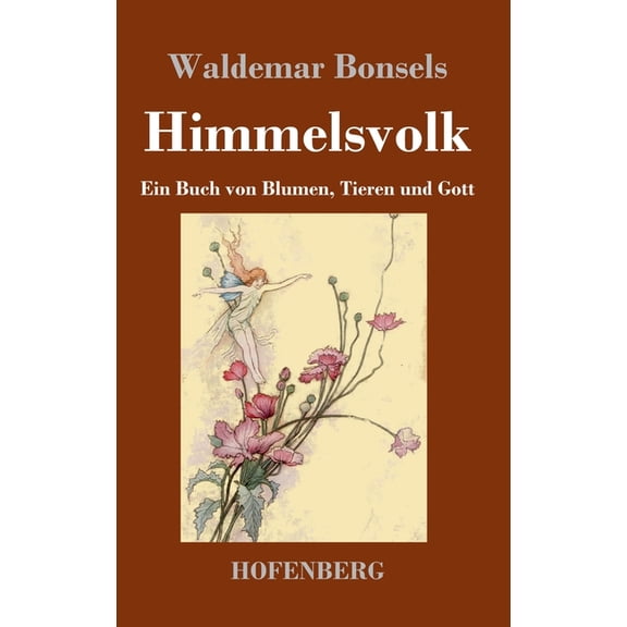 Himmelsvolk: Ein Buch von Blumen, Tieren und Gott, (Hardcover)