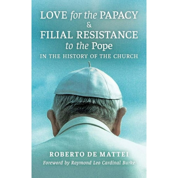 Love for the Papacy and Filial Resistance to the Pope in the History of the Church, (Paperback)