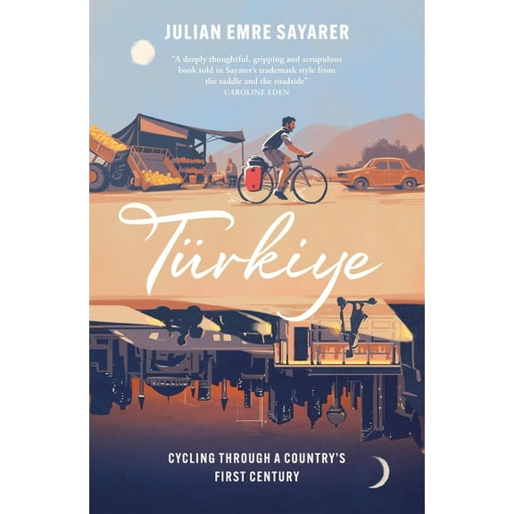 Türkiye: Cycling Through a Country's First Century, (Paperback)