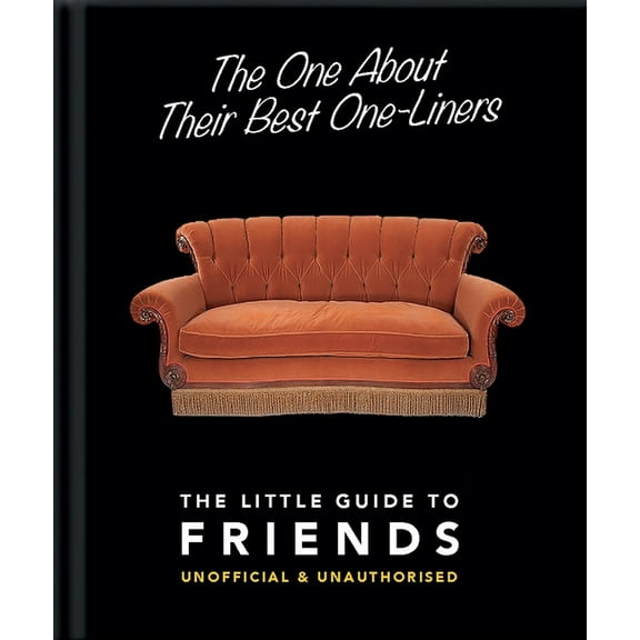 Little Books of Film & TV The One about Their Best One-Liners: The Little Guide to Friends-Unofficial & Unauthorized, Book 2, (Hardcover)