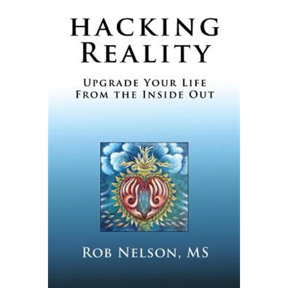 Pre-Owned Hacking Reality: Upgrade Your Life From the Inside Out (Paperback) 1733682600 9781733682602