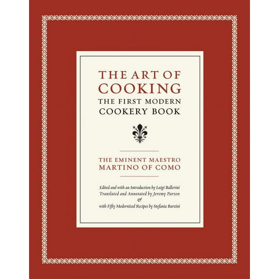 California Studies in Food and Culture: The Art of Cooking : The First Modern Cookery Book (Series #14) (Edition 1) (Hardcover)