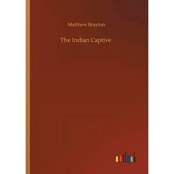 The Indian Captive - 9783752323870