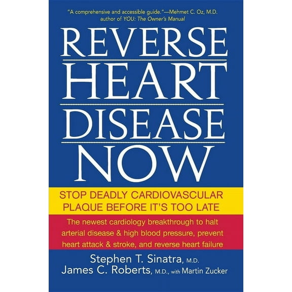 Reverse Heart Disease Now: Stop Deadly Cardiovascular Plaque Before It's Too Late, (Paperback)