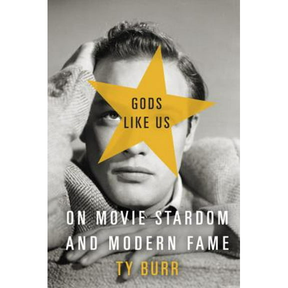 Pre-Owned Gods Like Us: On Movie Stardom and Modern Fame (Hardcover) 0307377660 9780307377661