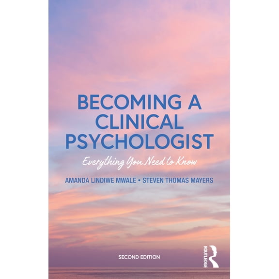 Becoming a Clinical Psychologist: Everything You Need to Know, (Paperback)