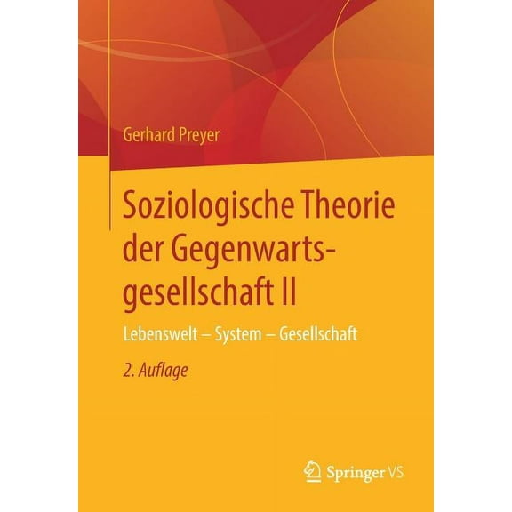 Soziologische Theorie Der Gegenwartsgesellschaft II: Lebenswelt - System - Gesellschaft, (Paperback)