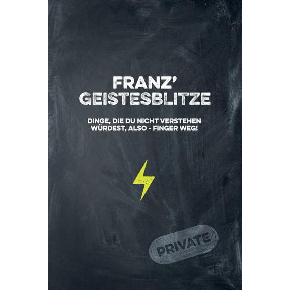 Franz' Geistesblitze - Dinge, die du nicht verstehen würdest, also - Finger weg! Private: Cooles Notizbuch ca. A5 für alle Männer 108 Seiten mit Punkteraster (Paperback)