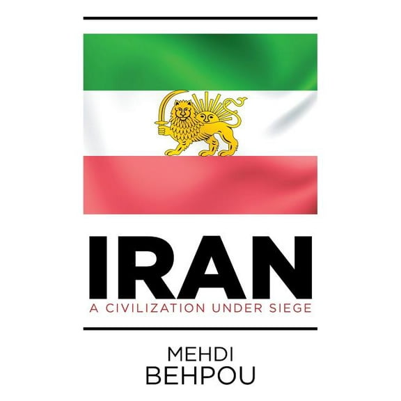 Iran : A Civilization Under Siege