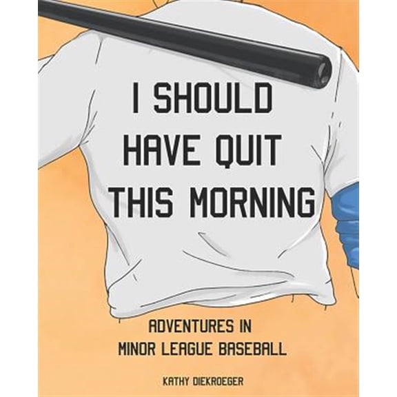Pre-Owned I Should Have Quit This Morning: Adventures in Minor League Baseball (Paperback) 1093282614 9781093282610