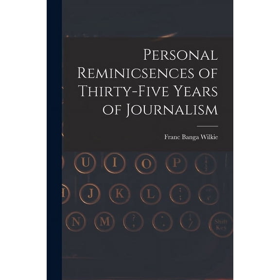 Personal Reminicsences of Thirty-Five Years of Journalism (Paperback)