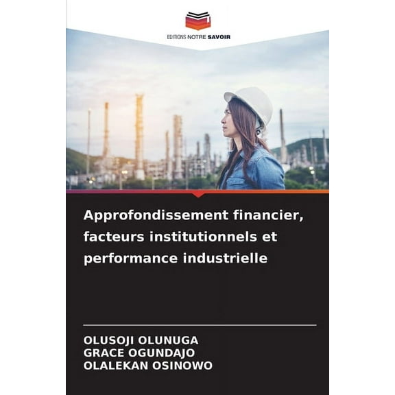Approfondissement financier, facteurs institutionnels et performance industrielle, (Paperback)