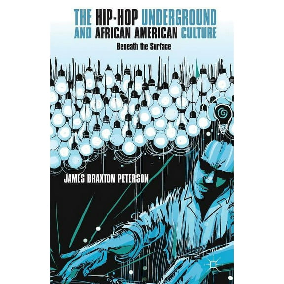 The Hip-Hop Underground and African American Culture: Beneath the Surface, (Paperback)