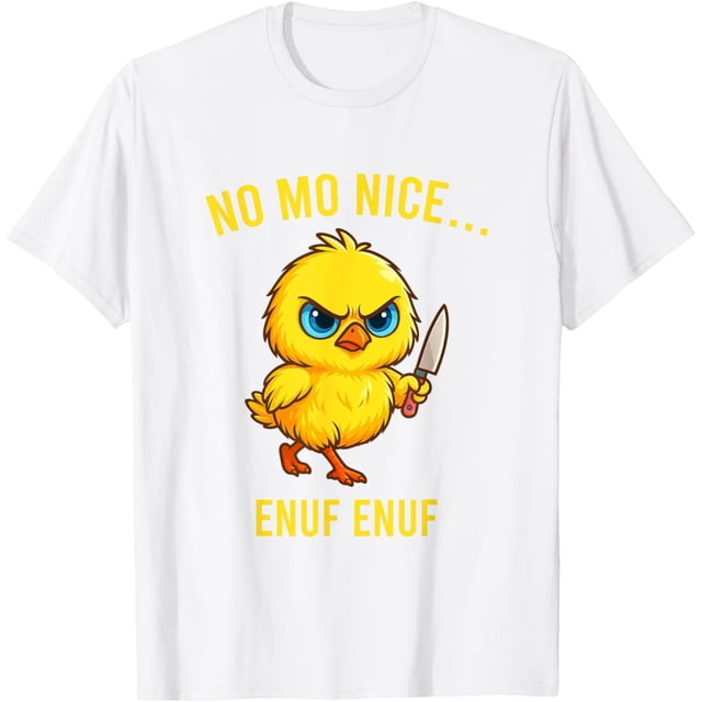 No Mo Nice Enuf Enuf Chick Sarctic Chicken Funny Saying Camiseta